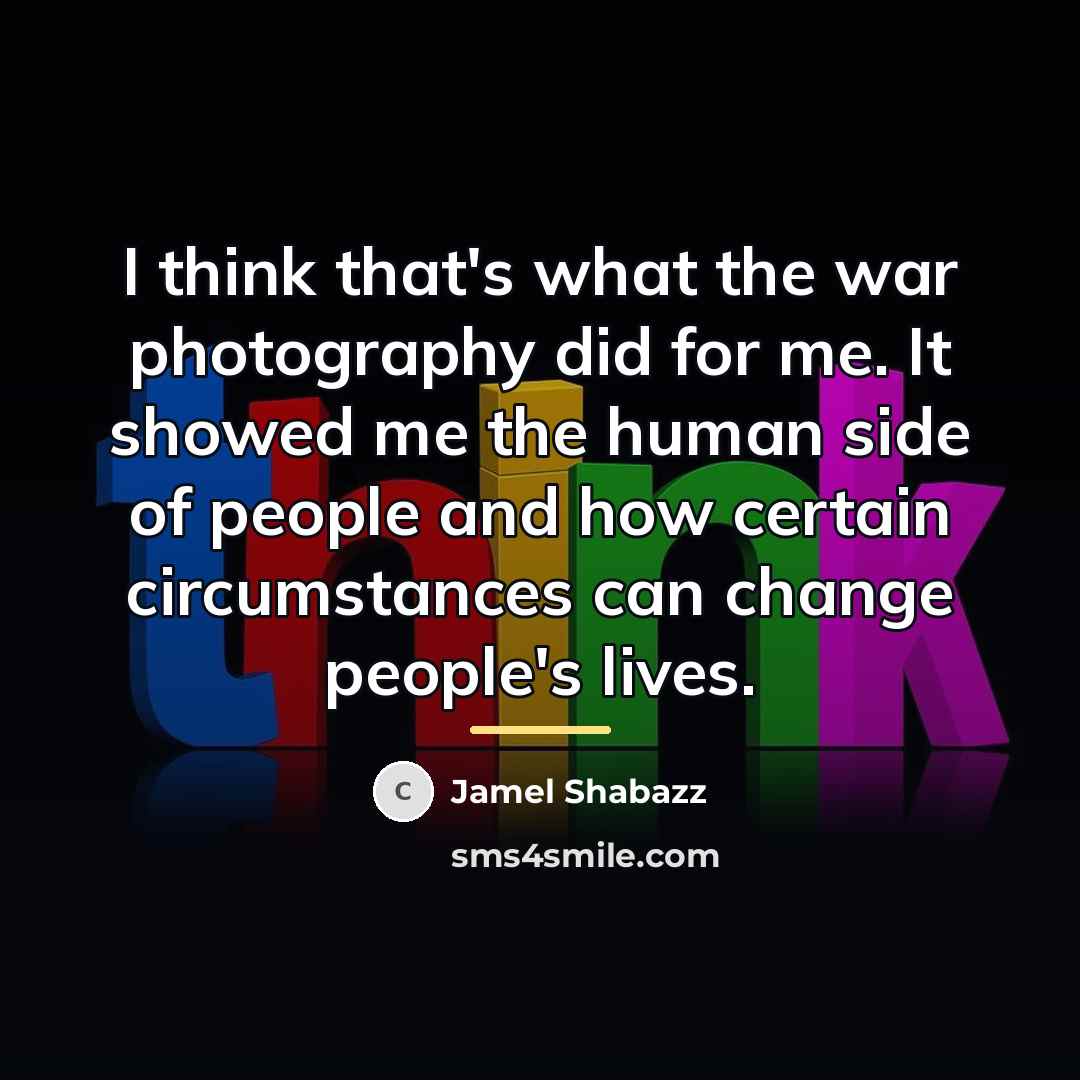 “I think that's what the war photography did for me.…” quote by Jamel Shabazz