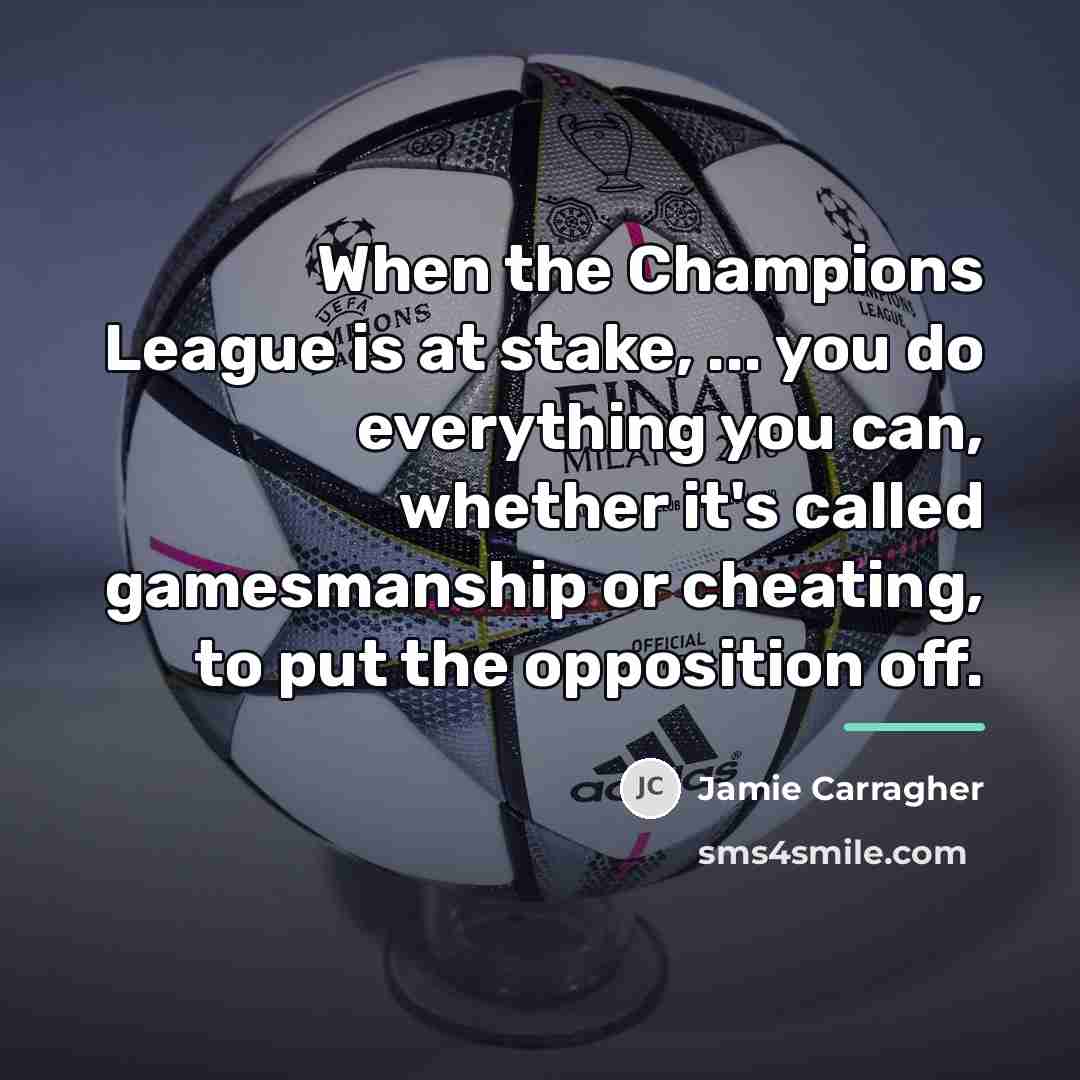 “When the Champions League is at stake, ... you do…” quote by Jamie Carragher