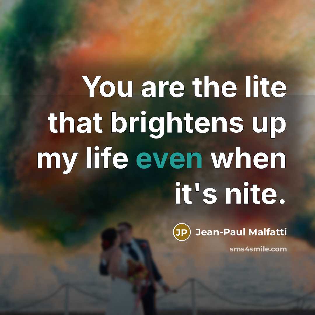 “You are the lite that brightens up my life even…” quote by Jean-Paul Malfatti