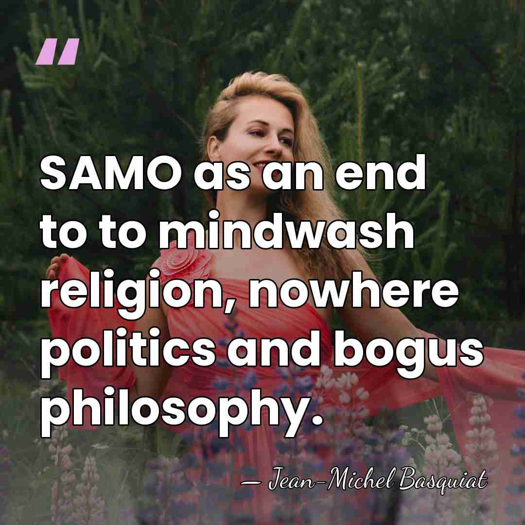 SAMO as an end to to mindwash religion, nowhere politics and bogus&hellip; - Jean-Michel Basquiat