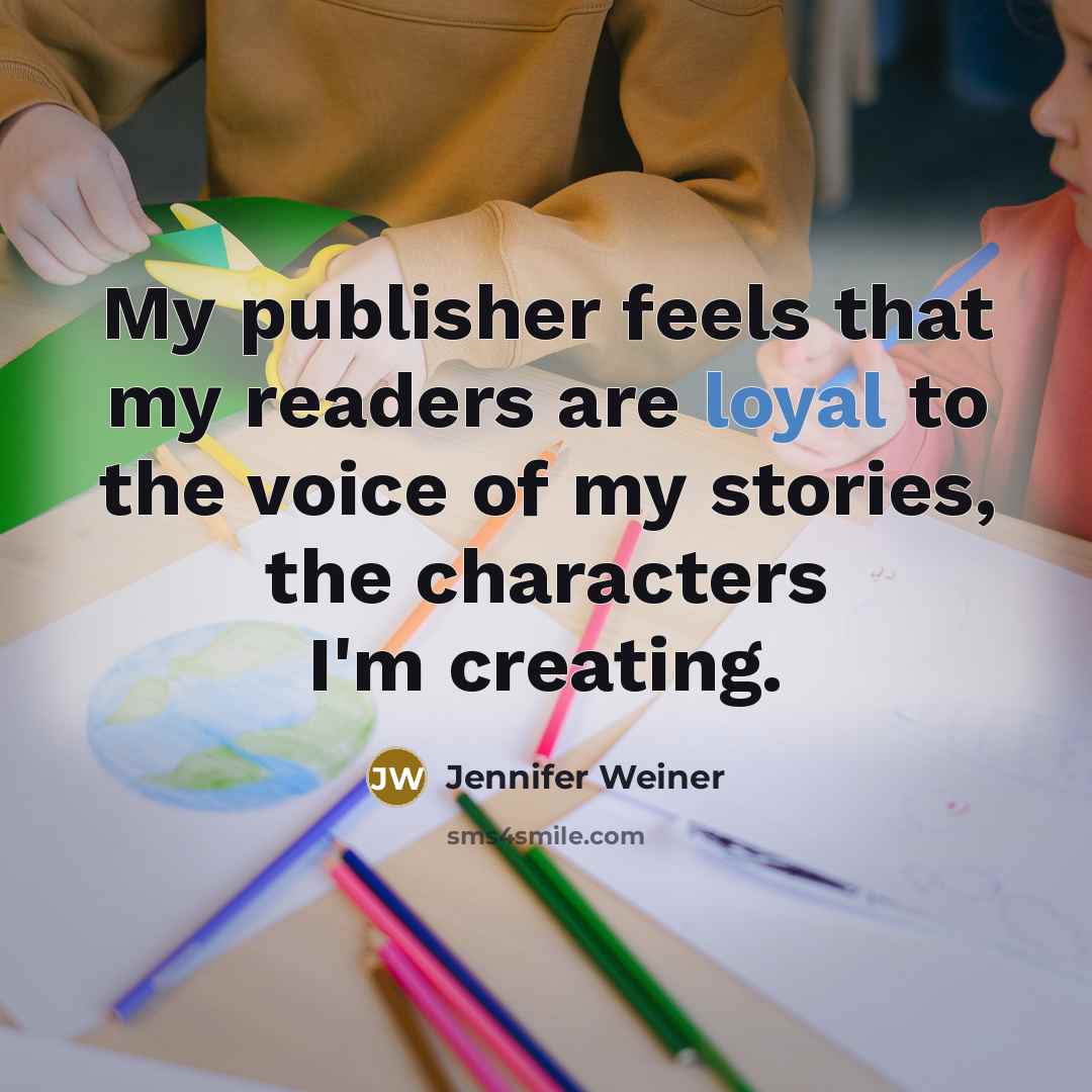 “My publisher feels that my readers are loyal to the…” quote by Jennifer Weiner