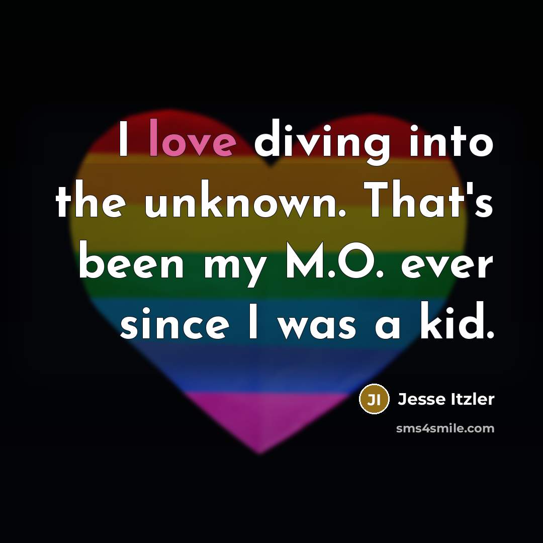 “I love diving into the unknown. That's been my M.O.…” quote by Jesse Itzler