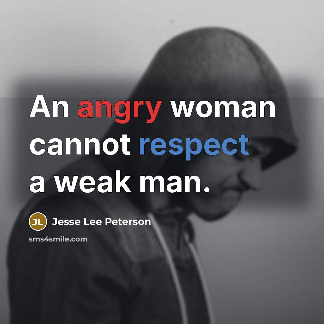 “An angry woman cannot respect a weak man.…” quote by Jesse Lee Peterson
