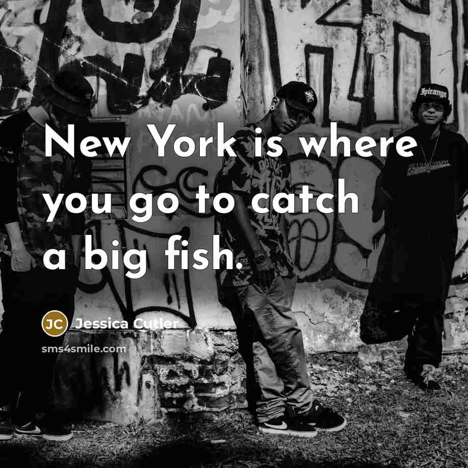 “New York is where you go to catch a big…” quote by Jessica Cutler