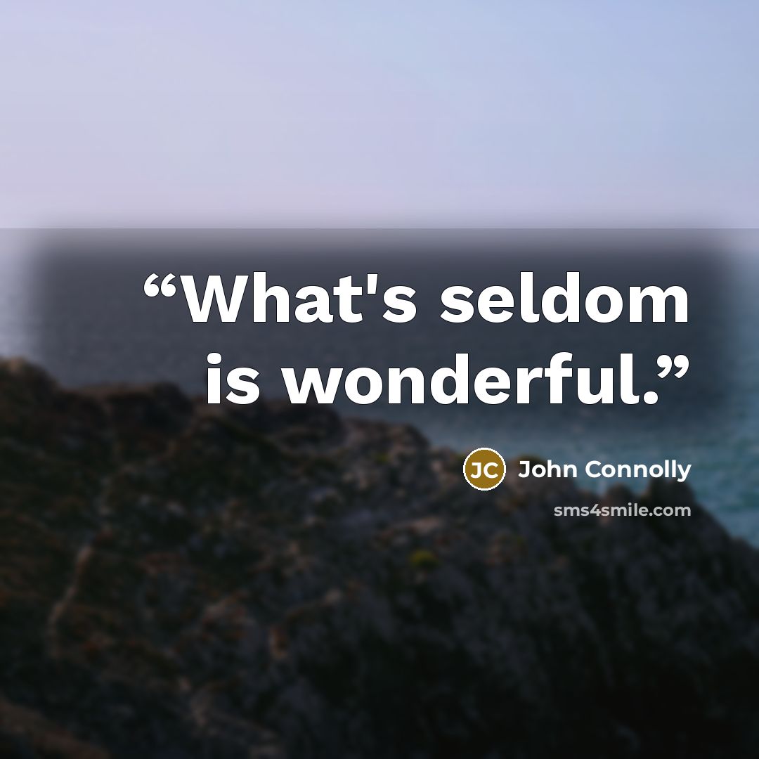 “What's seldom is wonderful.” quote by John Connolly