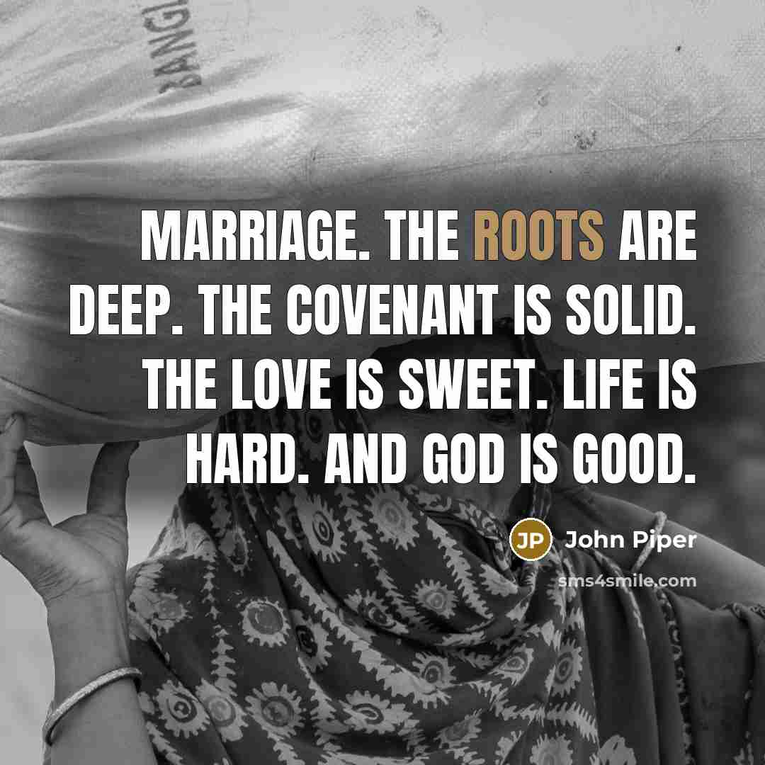 “Marriage. The roots are deep. The covenant is solid. The…” quote by John Piper