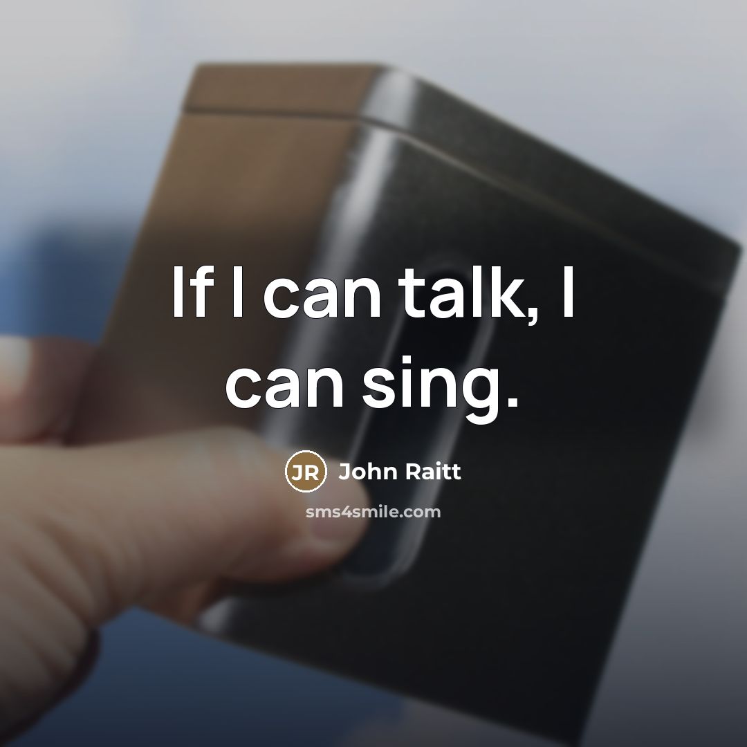 “If I can talk, I can sing.…” quote by John Raitt