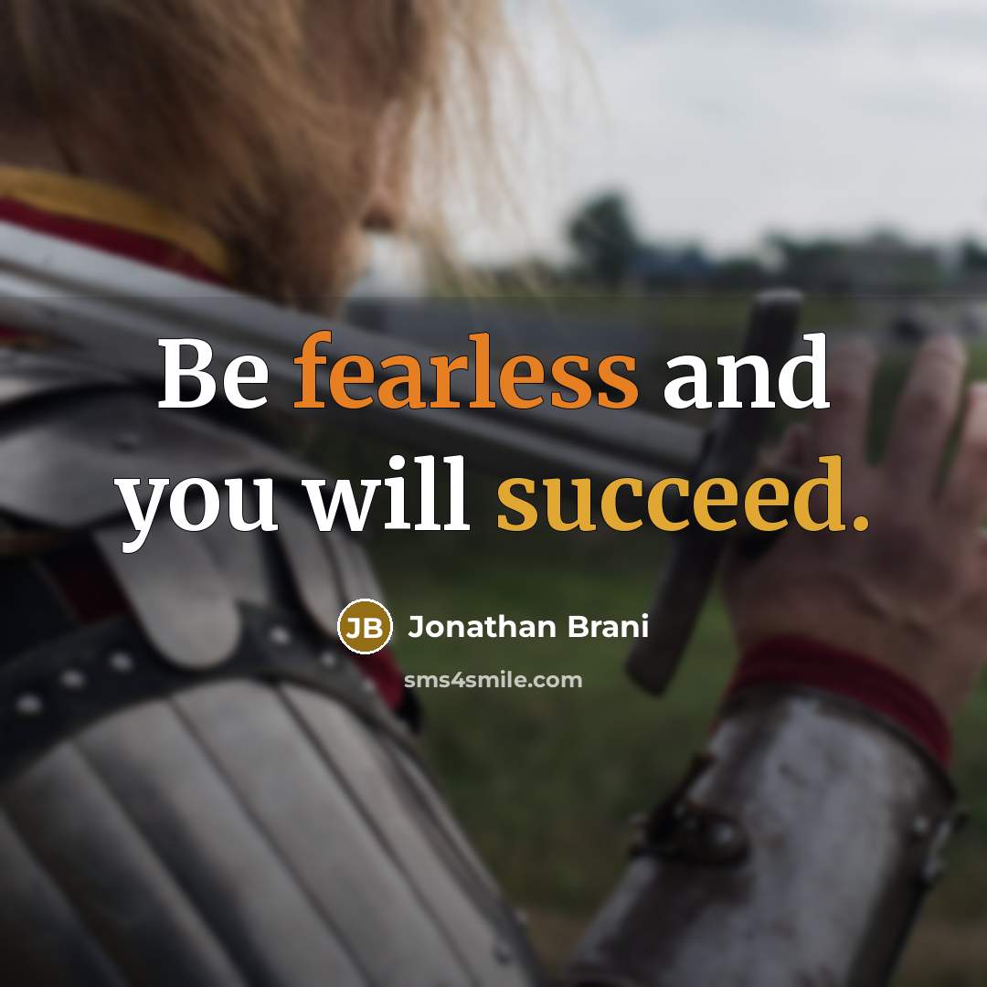 “Be fearless and you will succeed.…” quote by Jonathan Brani