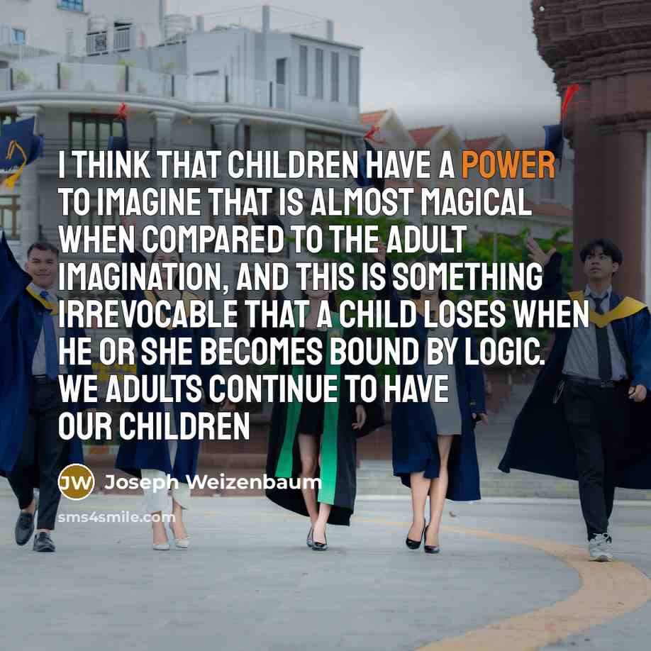 “I think that children have a power to imagine that…” quote by Joseph Weizenbaum