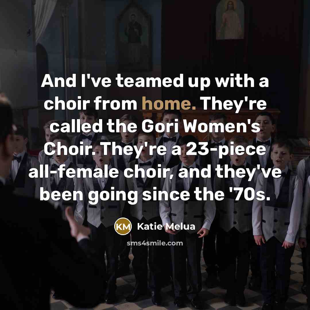“And I've teamed up with a choir from home. They're…” quote by Katie Melua
