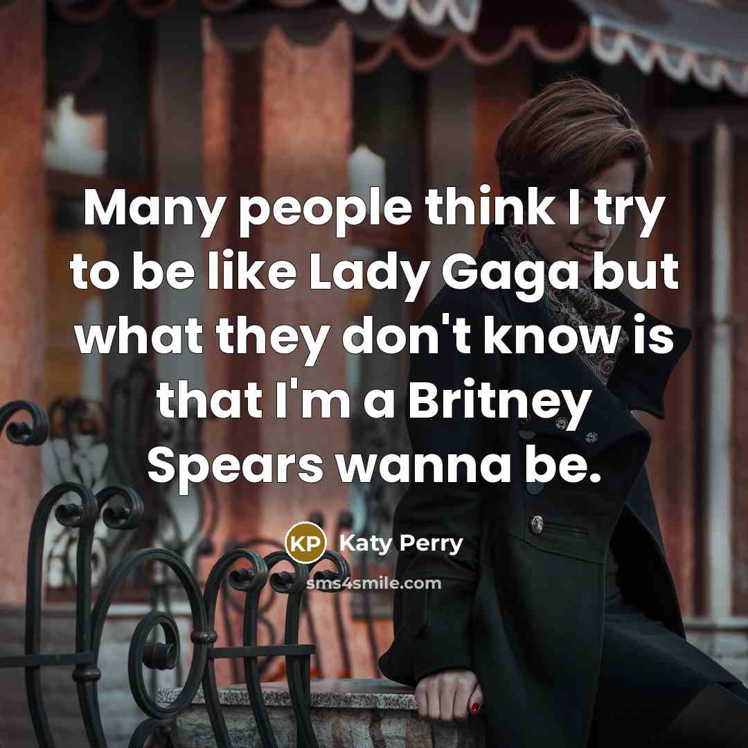 “Many people think I try to be like Lady Gaga…” quote by Katy Perry
