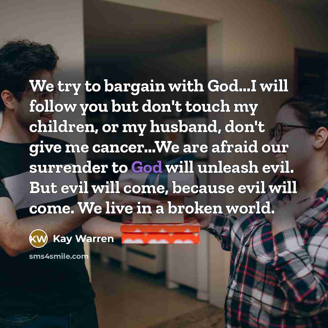 “We try to bargain with God...I will follow you but…” quote by Kay Warren