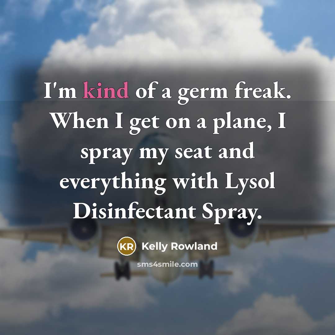 “I'm kind of a germ freak. When I get on…” quote by Kelly Rowland