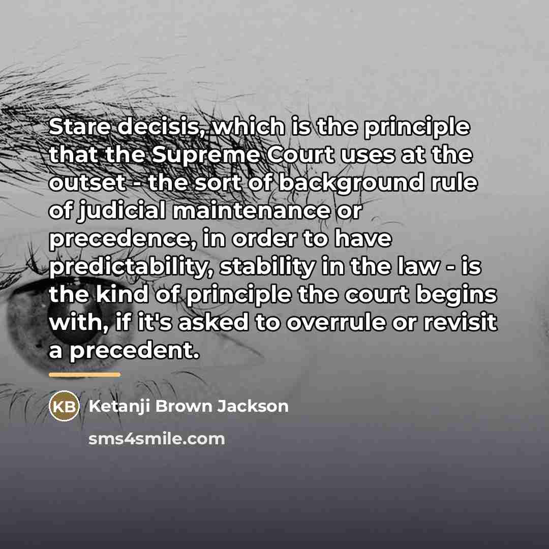 “Stare decisis, which is the principle that the Supreme Court…” quote by Ketanji Brown Jackson