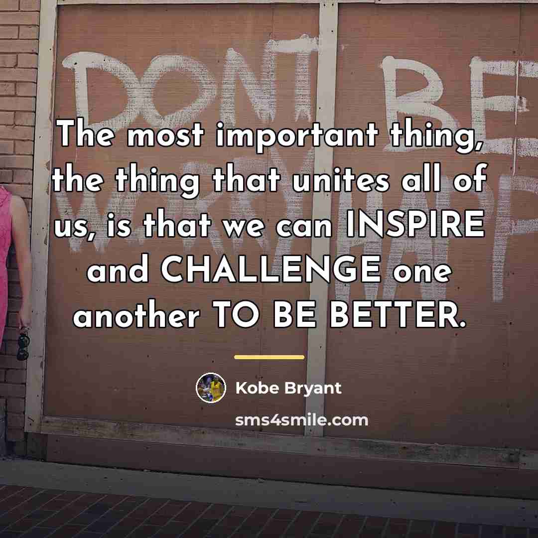 “The most important thing, the thing that unites all of…” quote by Kobe Bryant