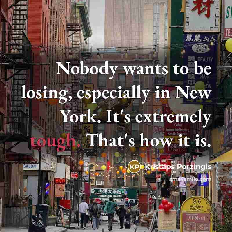 “Nobody wants to be losing, especially in New York. It's…” quote by Kristaps Porzingis