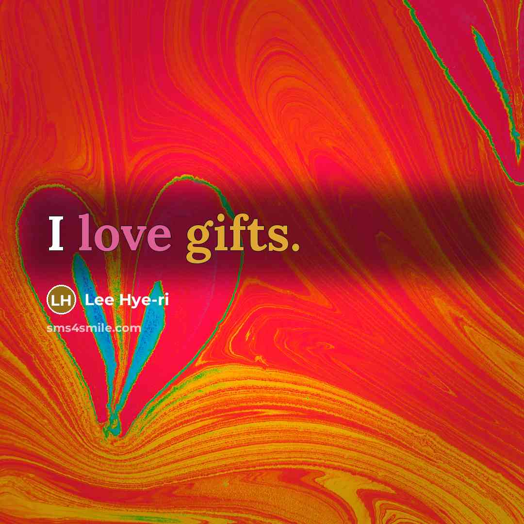 “I love gifts.…” quote by Lee Hye-ri