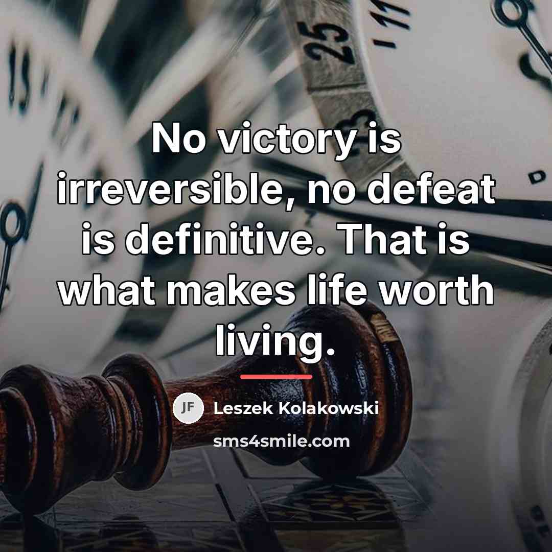 “No victory is irreversible, no defeat is definitive. That is…” quote by Leszek Kolakowski