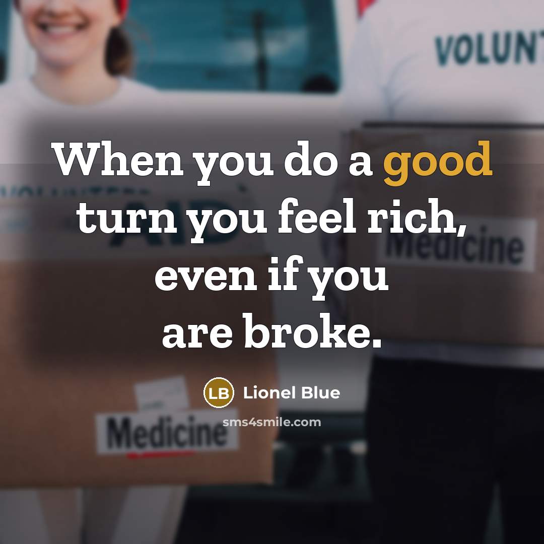 “When you do a good turn you feel rich, even…” quote by Lionel Blue