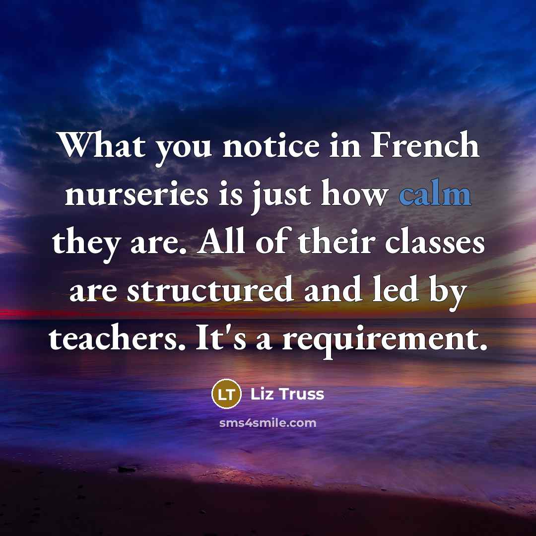 “What you notice in French nurseries is just how calm…” quote by Liz Truss