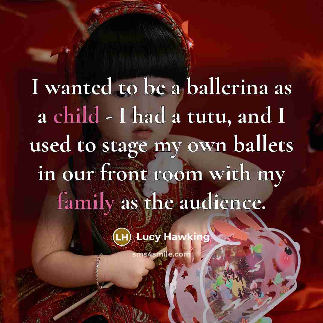 “I wanted to be a ballerina as a child -…” quote by Lucy Hawking