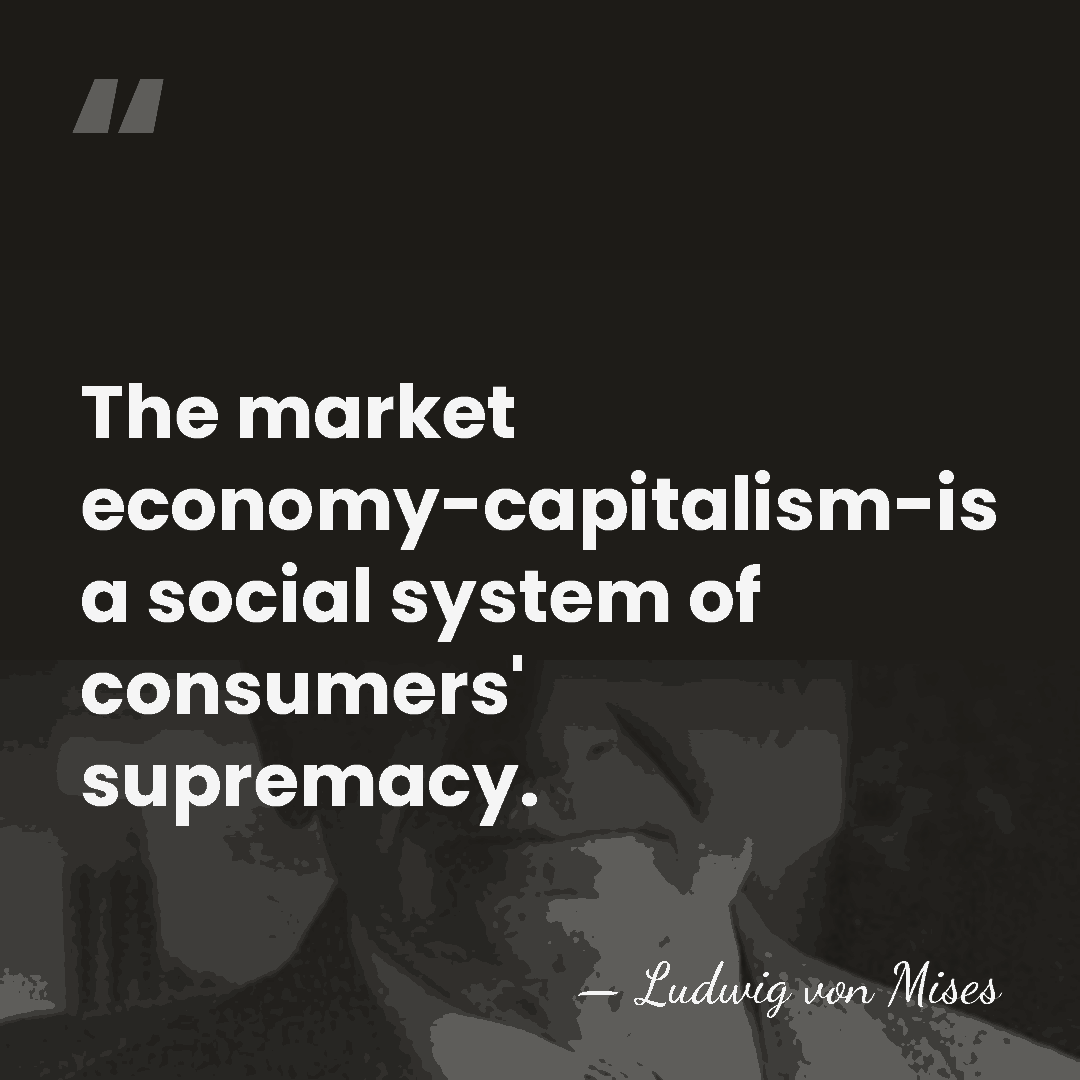 The market economy-capitalism-is a social system of consumers' supremacy. - Ludwig von Mises