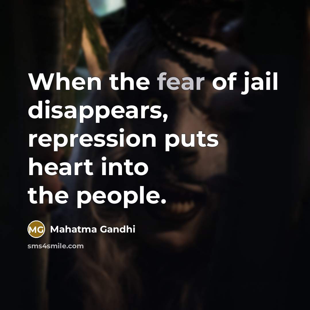 “When the fear of jail disappears, repression puts heart into…” quote by Mahatma Gandhi