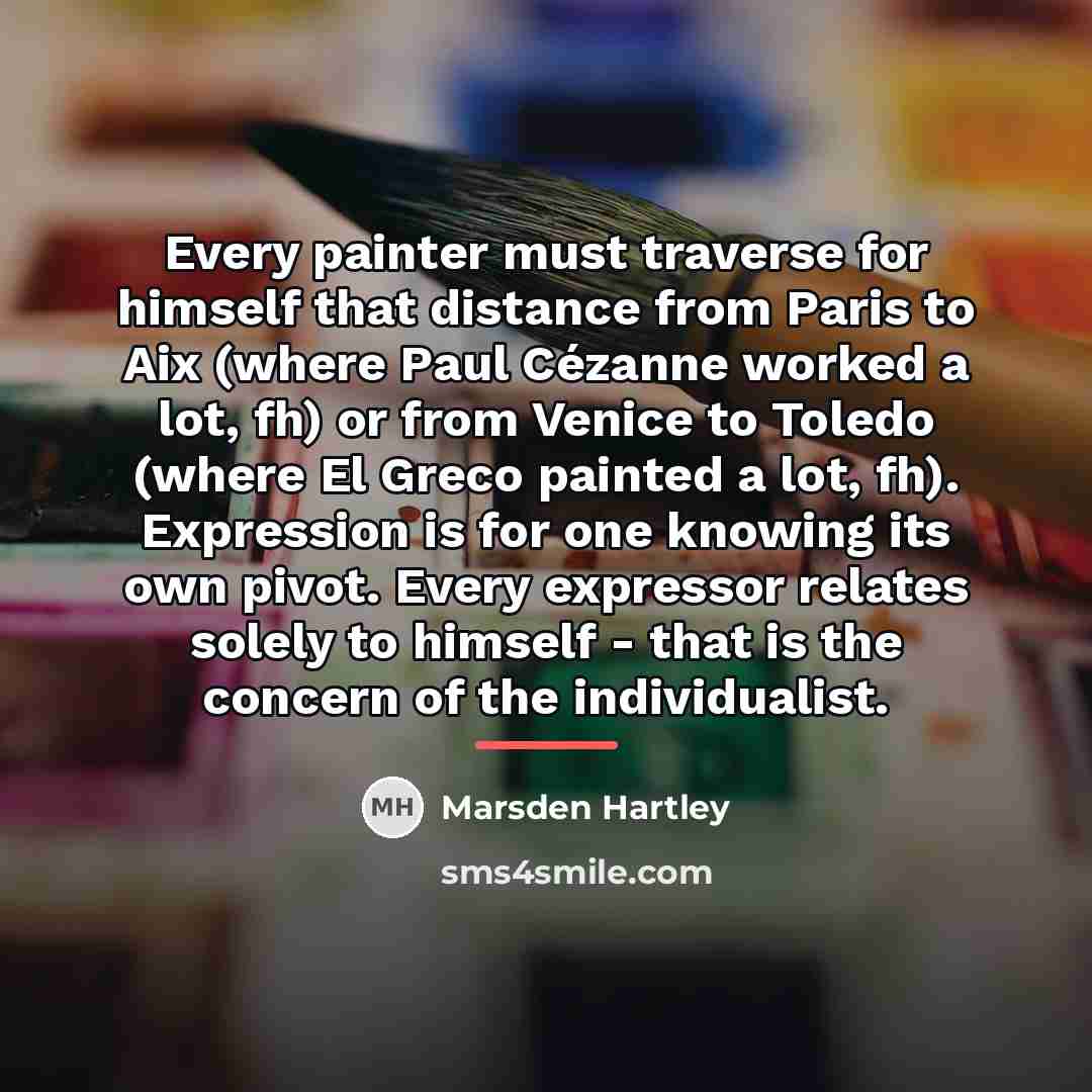 “Every painter must traverse for himself that distance from Paris…” quote by Marsden Hartley