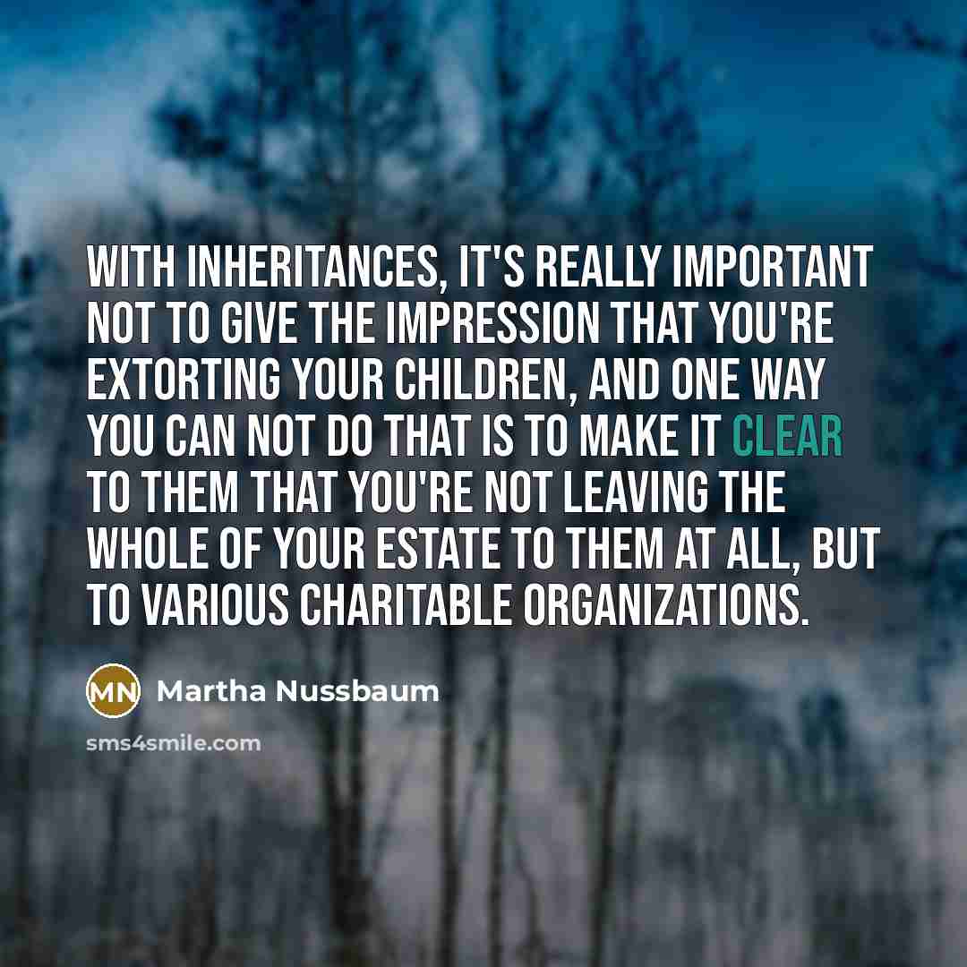 “With inheritances, it's really important not to give the impression…” quote by Martha Nussbaum