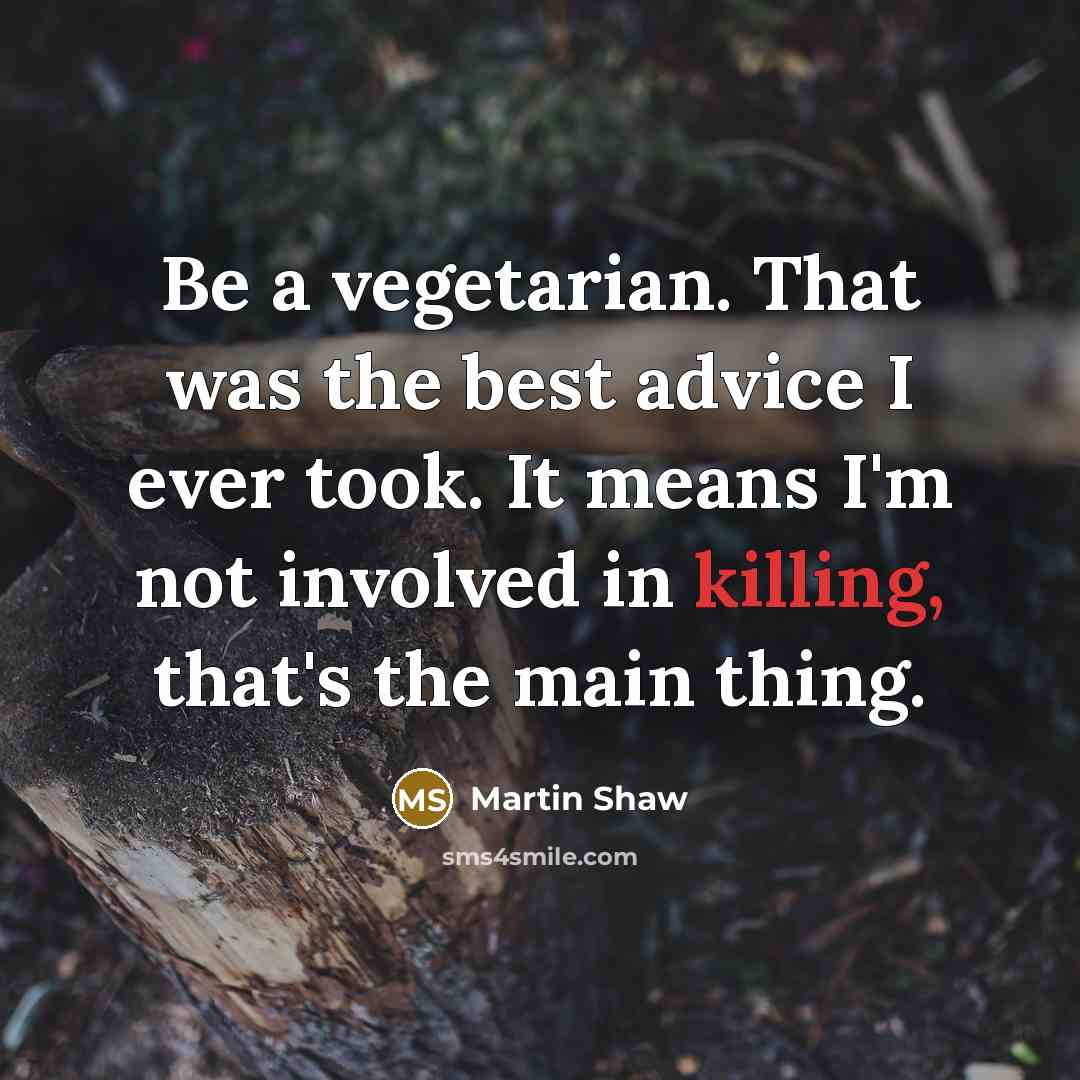 “Be a vegetarian. That was the best advice I ever…” quote by Martin Shaw
