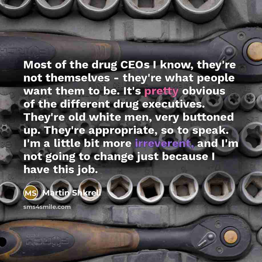“Most of the drug CEOs I know, they're not themselves…” quote by Martin Shkreli
