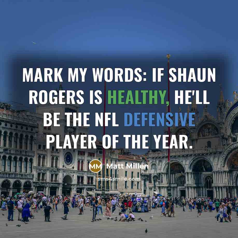 “Mark my words: If Shaun Rogers is healthy, he'll be…” quote by Matt Millen