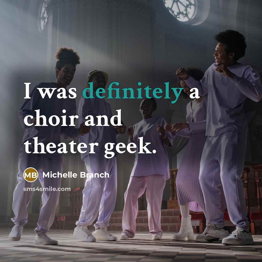 “I was definitely a choir and theater geek.…” quote by Michelle Branch