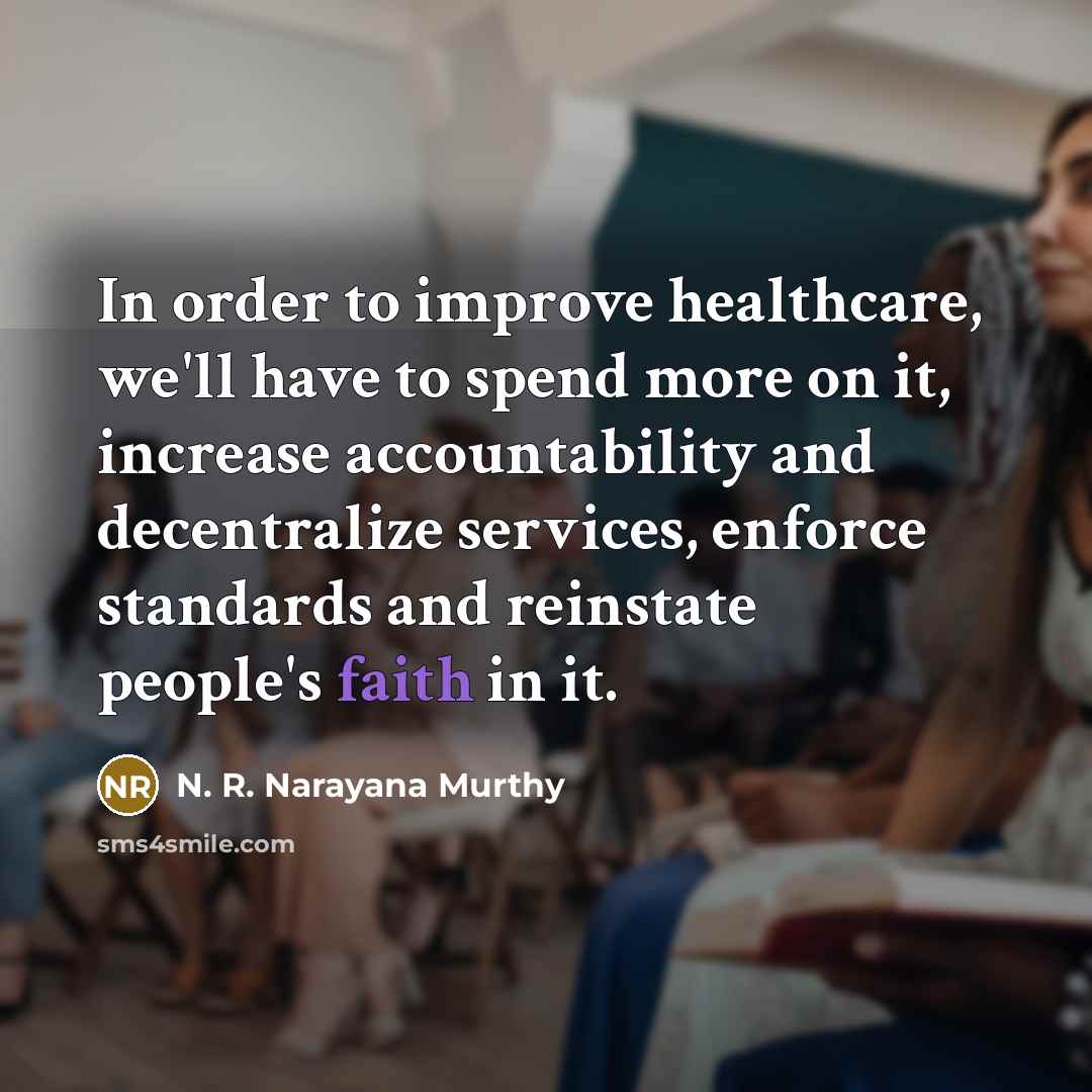 “In order to improve healthcare, we'll have to spend more…” quote by N. R. Narayana Murthy