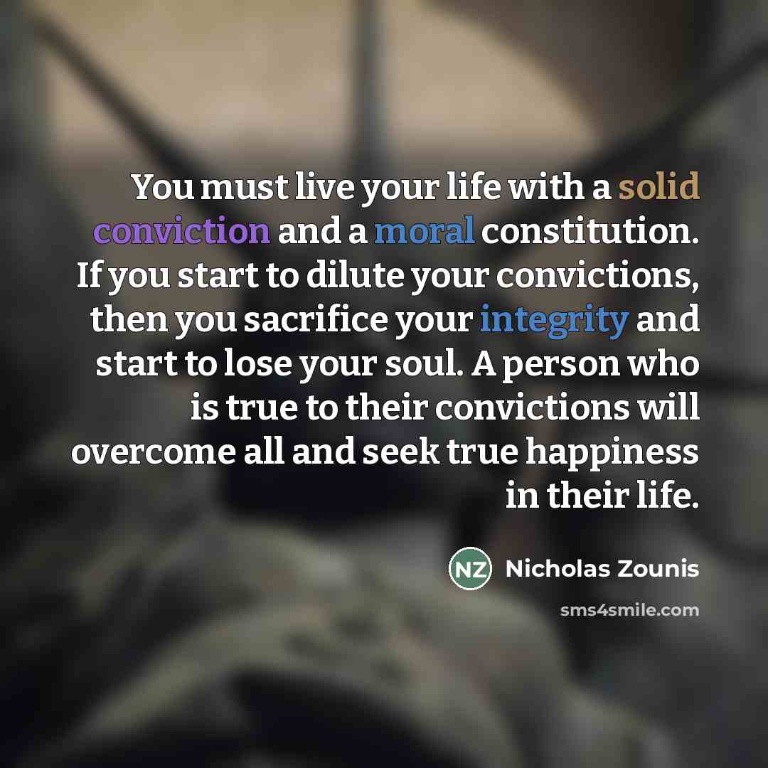 “You must live your life with a solid conviction and…” quote by Nicholas Zounis
