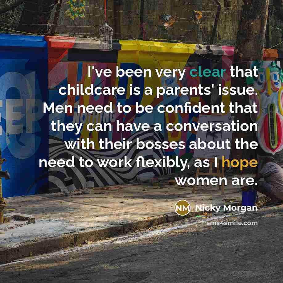 “I've been very clear that childcare is a parents' issue.…” quote by Nicky Morgan