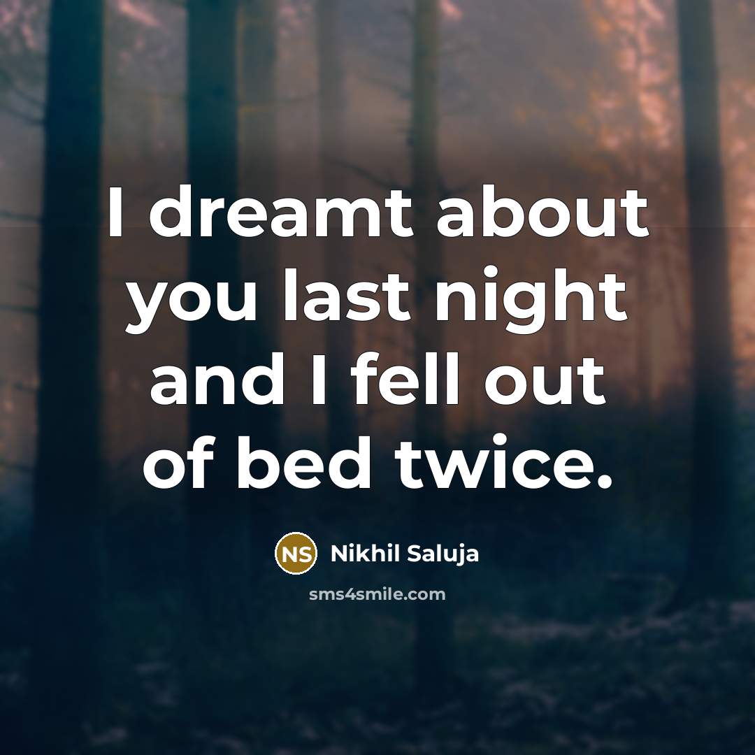 “I dreamt about you last night and I fell out…” quote by Nikhil Saluja