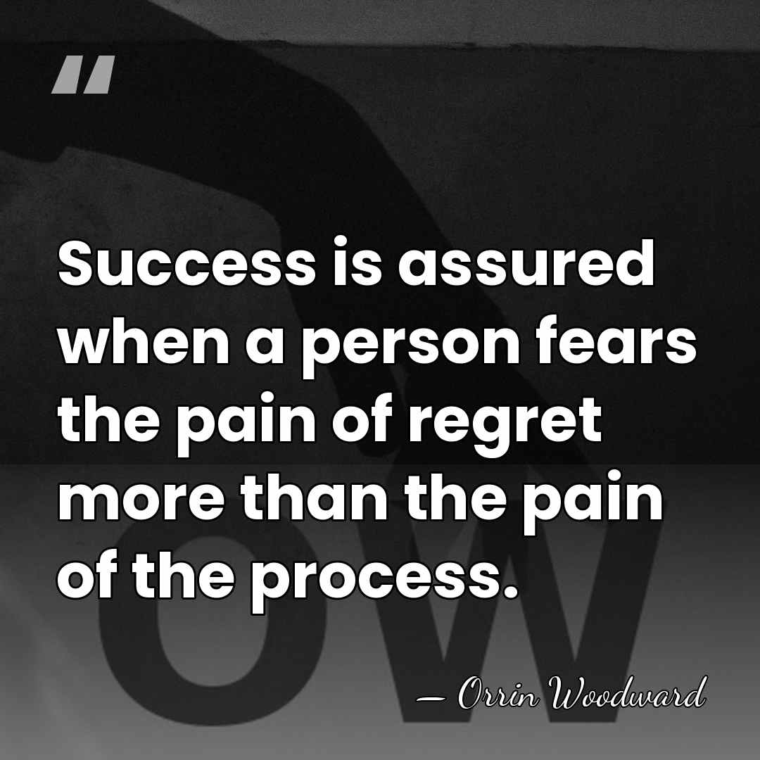 Success is assured when a person fears the pain of regret more&hellip; - Orrin Woodward