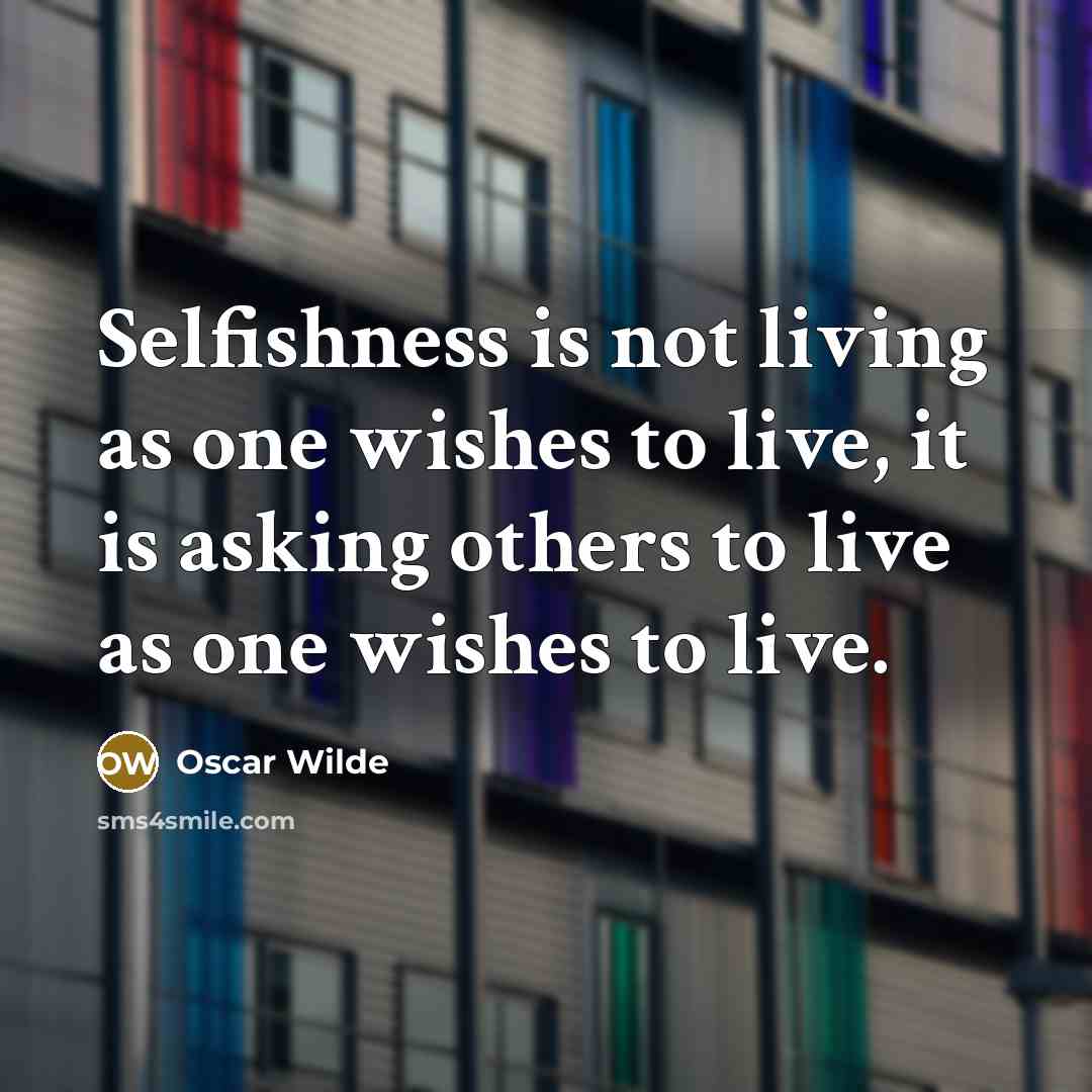 “Selfishness is not living as one wishes to live, it…” quote by Oscar Wilde