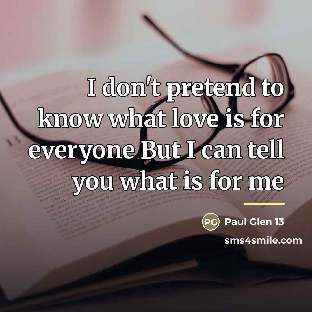 “I don't pretend to know what love is for everyone…” quote by Paul Glen 13