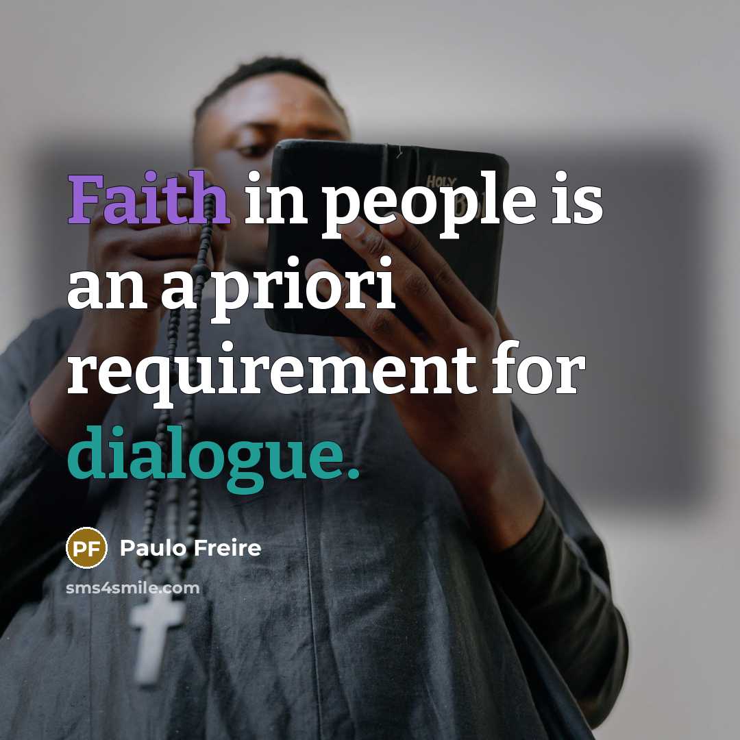 “Faith in people is an a priori requirement for dialogue.…” quote by Paulo Freire