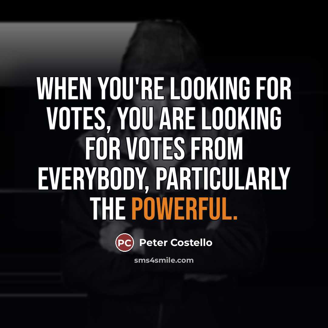 “When you're looking for votes, you are looking for votes…” quote by Peter Costello