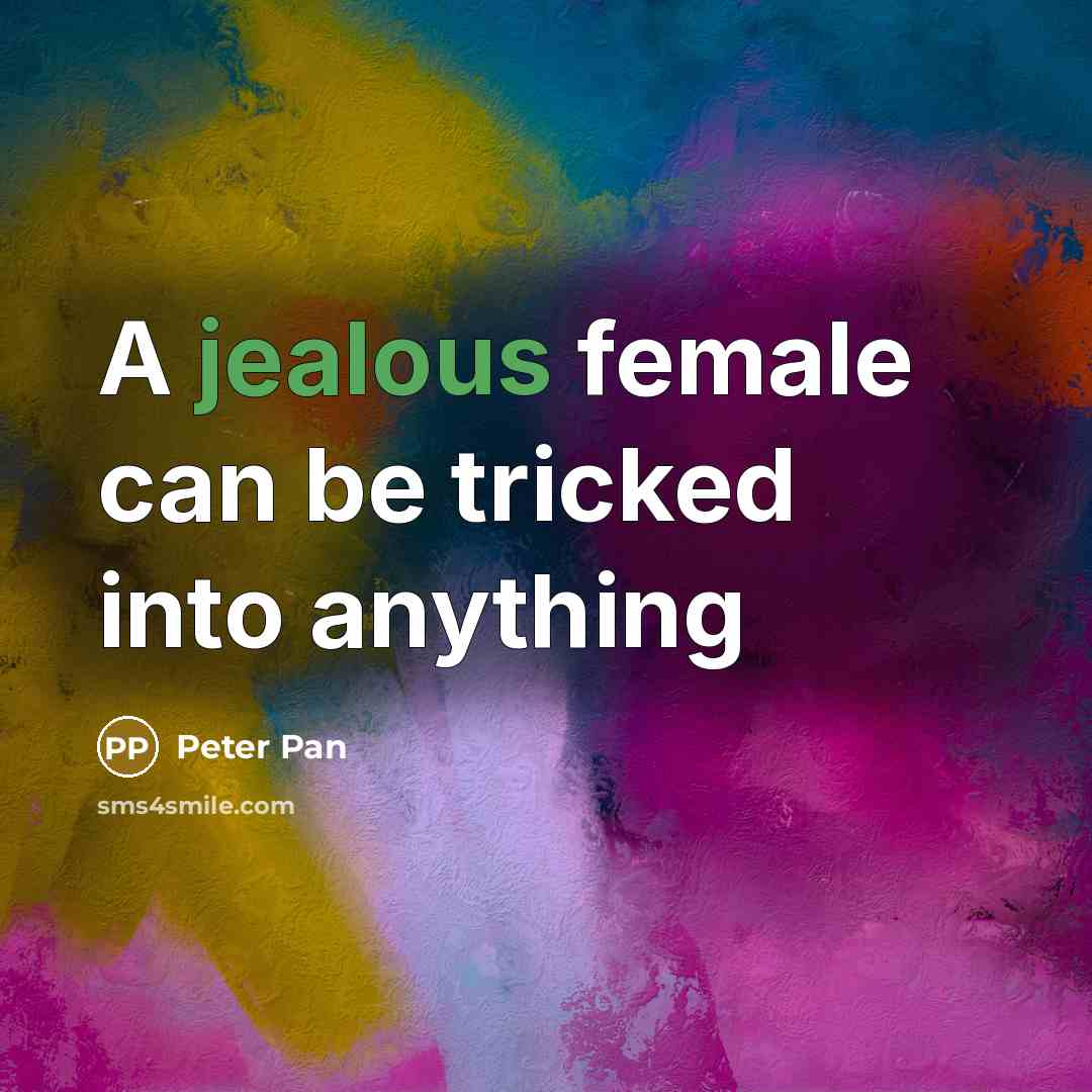 “A jealous female can be tricked into anything…” quote by Peter Pan
