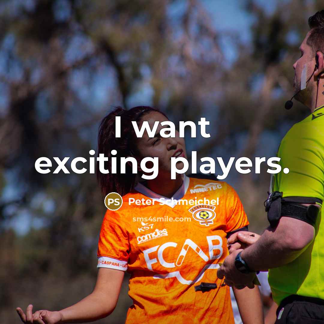 “I want exciting players.…” quote by Peter Schmeichel