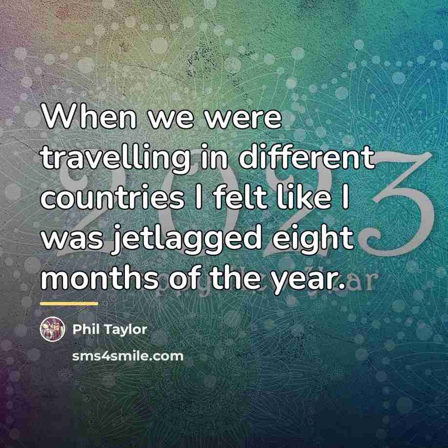 “When we were travelling in different countries I felt like…” quote by Phil Taylor
