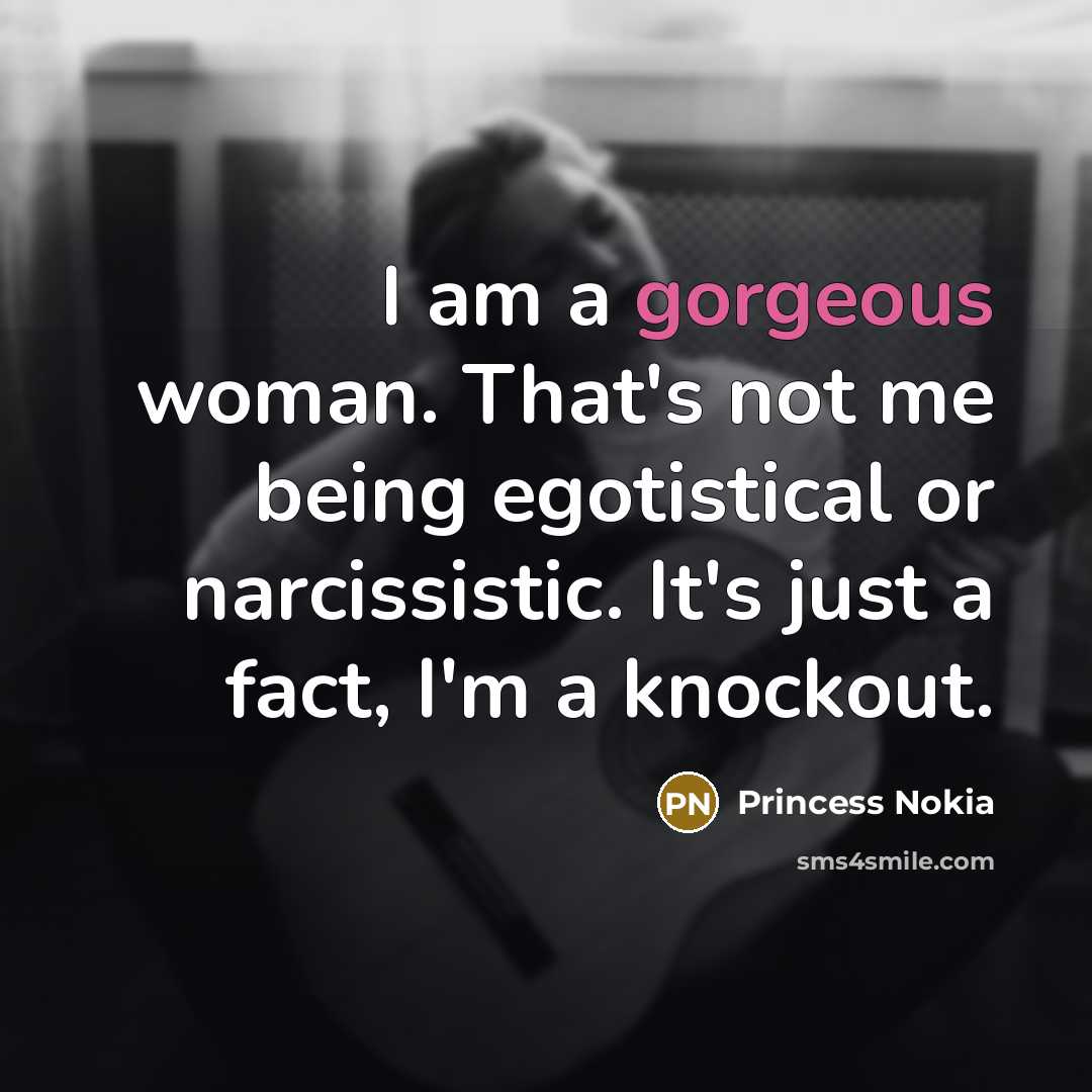 “I am a gorgeous woman. That's not me being egotistical…” quote by Princess Nokia