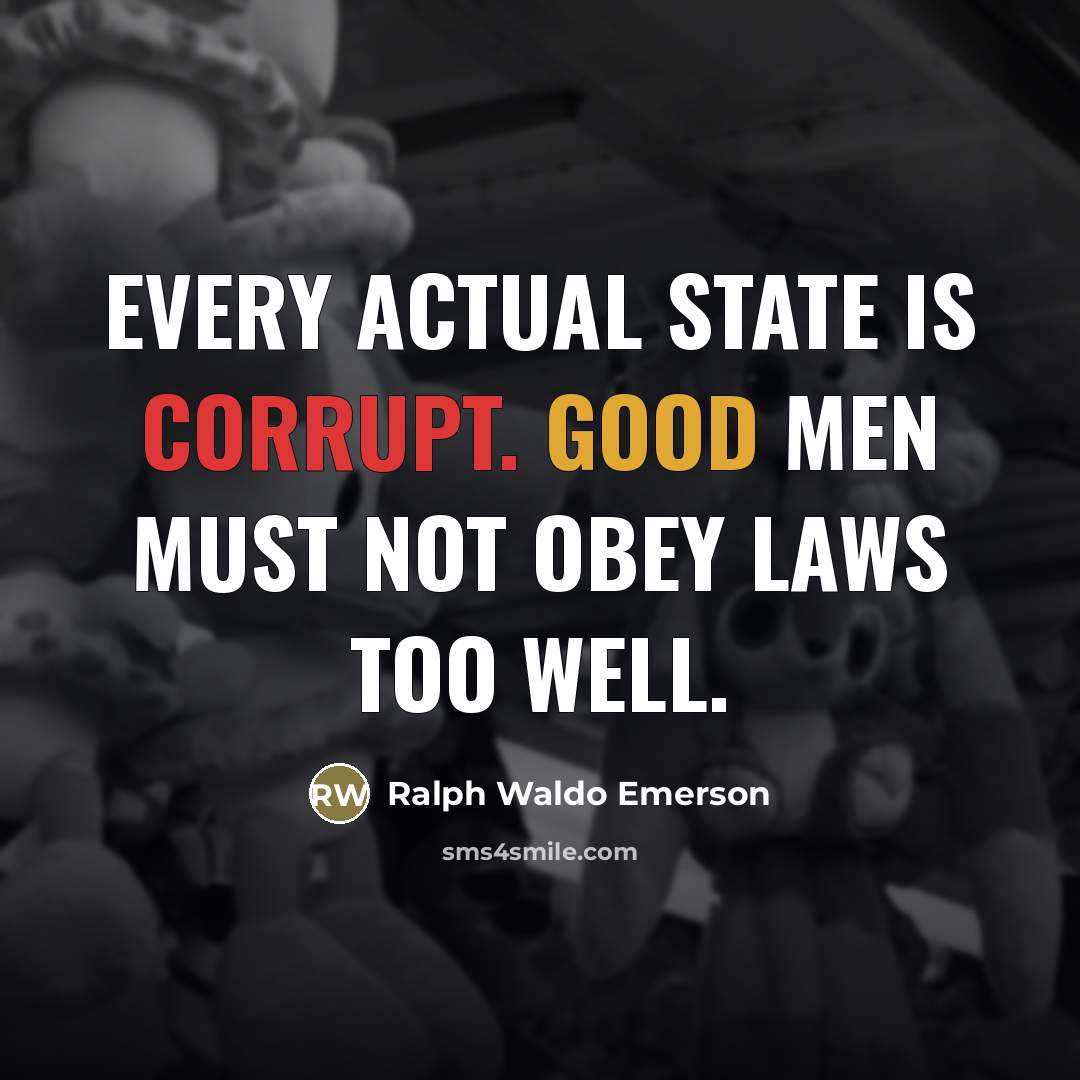 “Every actual State is corrupt. Good men must not obey…” quote by Ralph Waldo Emerson