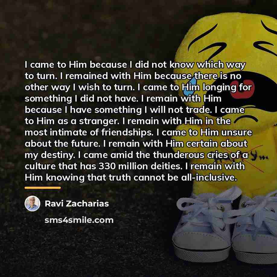 “I came to Him because I did not know which…” quote by Ravi Zacharias