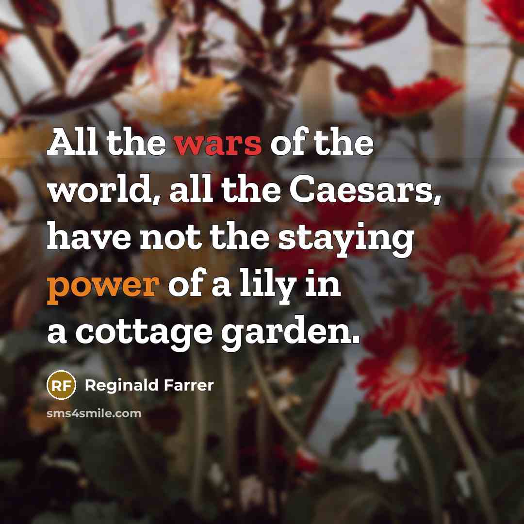 “All the wars of the world, all the Caesars, have…” quote by Reginald Farrer