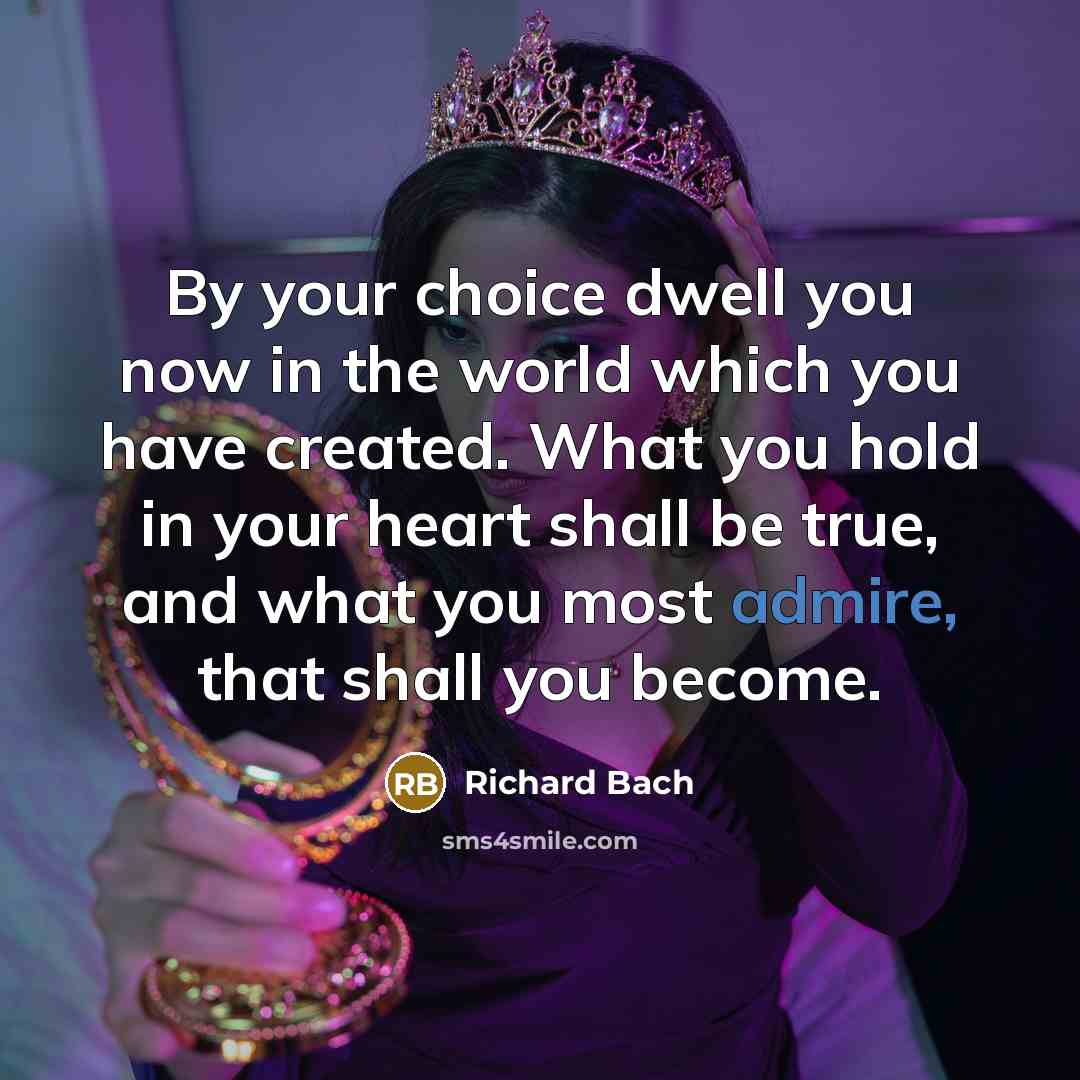 “By your choice dwell you now in the world which…” quote by Richard Bach
